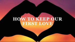 How To Keep Our First Love